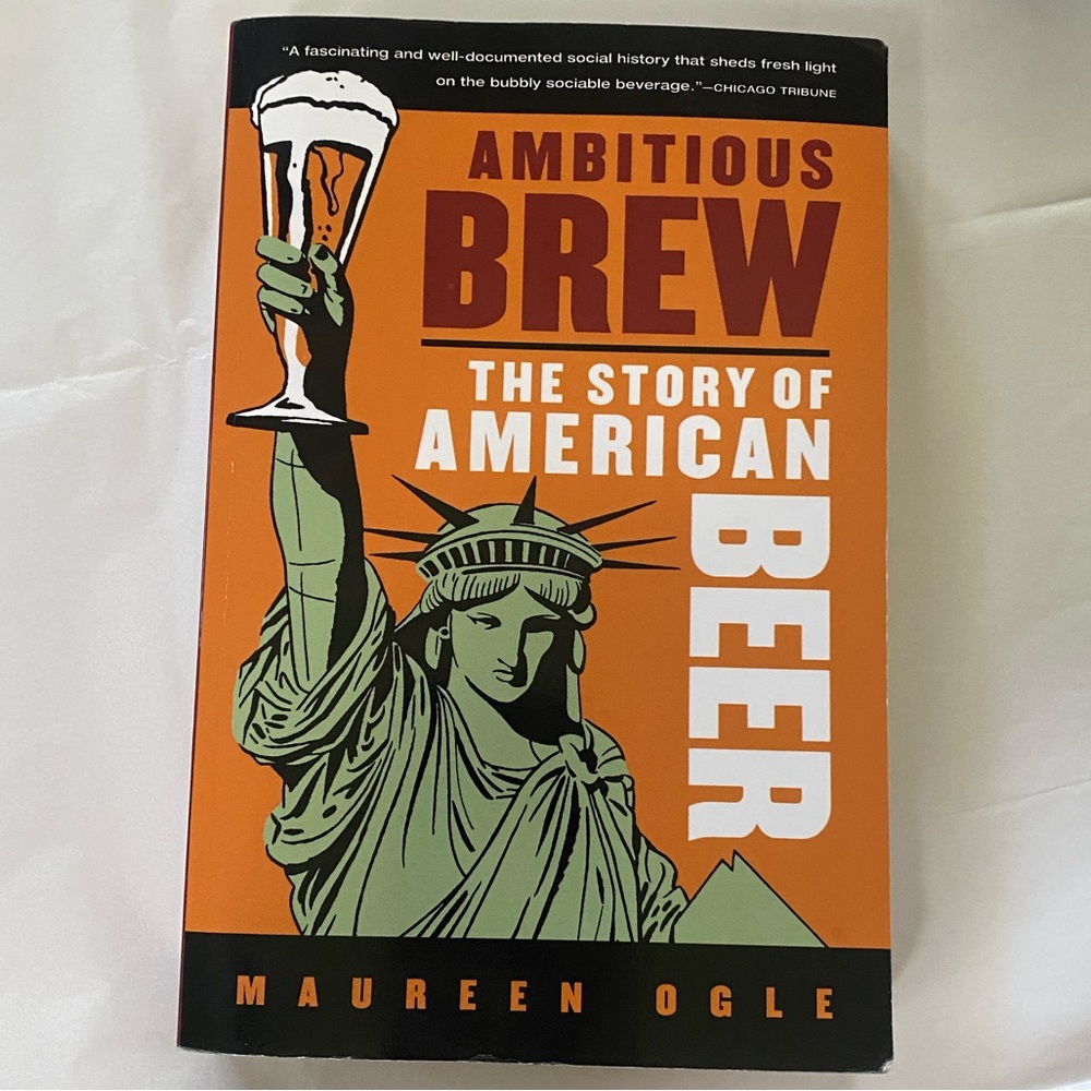 Ambitious Brew : The Story of American Beer by Maureen Ogle 2007